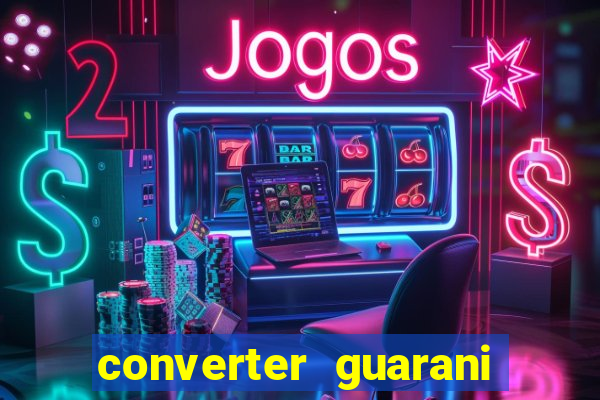 converter guarani em reais